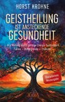 GEISTHEILUNG IST ANSTECKENDE GESUNDHEIT: Wie Heilung durch geistige Energie funktioniert (Überarbeitete Neuausgabe) - Horst Krohne ; Michael Nagula - 9783954475599