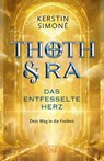 THOTH & RA - DAS ENTFESSELTE HERZ. Dein Weg in die Freiheit [Erstausgabe] - Kerstin Simoné - 9783954476107
