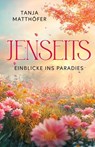 JENSEITS - EINBLICKE INS PARADIES - Tanja Matthöfer - 9783954476145