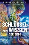 SCHLÜSSEL ZUM WISSEN DER ERDE: Lichtbotschaften von den Plejaden - Barbara Marciniak - 9783954476251