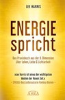 ENERGIE SPRICHT: Praxisbuch aus der 9. Dimension über Leben, Liebe & Lichtarbeit [empfohlen von Pavlina Klemm, Kyle Gray, Colette Baron-Reid, Deva Premal u.a.] - Lee Harris - 9783954476725