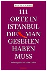 111 Orte in Istanbul, die man gesehen haben muss - Marcus X Schmid - 9783954513338