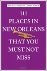 111 Places in New Orleans That You Must Not Miss - Michael Murphy - 9783954516452