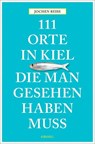 111 Orte in Kiel, die man gesehen haben muss - Jochen Reiss - 9783954517053