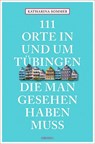 111 Orte in Tübingen, die man gesehen haben muss - Katharina Sommer - 9783954518524