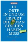 111 Orte in und um Erfurt, die man gesehen haben muss - Ulf Annel - 9783954519132