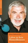 Leben ist kein Wunschkonzert - Heinz Siebeneicher - 9783954570133