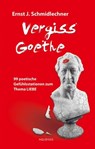 Vergiss Goethe - Ernst J. Schmidlechner - 9783954570256