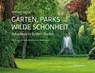 Gärten, Parks und wilde Schönheit -  - 9783954571819