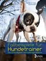 Fallbeispiele für Hundetrainer - Kristina Ziemer-Falke ; Jörg Ziemer ; Victoria Burkholder - 9783954640522