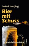Bier mit Schuss - Joachim H. Peters ; Jörg Czyborra ; Arnd Federspiel ; Andrea Gehlen - 9783954752003