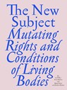 THE NEW SUBJECT. Mutating Rights and Conditions of Living Bodies - Anna Bitkina and Maria Veits TOK ; Kathrin Becker - 9783954766833