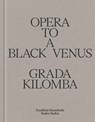 Opera to a Black Venus - Grada Kilomba - 9783954767045