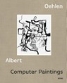 Computer Paintings - Albert Oehlen - 9783954767274