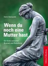 Wenn du noch eine Mutter hast - Katrin Steengrafe - 9783954940547