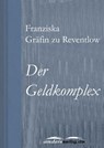 Der Geldkomplex - Franziska Gräfin zu Reventlow - 9783955011352