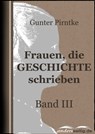 Frauen, die Geschichte schrieben - Band III - Gunter Pirntke - 9783955015275