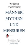 Männer, Mythen und Mensuren - Wolfgang Wippermann - 9783955101923