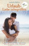 Urlaub - Liebe inbegriffen - Ein Romantic-Kiss-Roman - Isabelle Wallon - 9783955204754