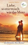 Liebe, so stürmisch wie das Meer - Isabelle Wallon - 9783955205850