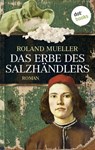 Das Erbe des Salzhändlers - Roland Mueller - 9783955206215