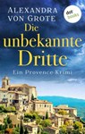 Die unbekannte Dritte: Ein Provence-Krimi - Band 1 - Alexandra von Grote - 9783955207694