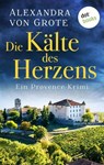 Die Kälte des Herzens: Ein Provence-Krimi - Band 2 - Alexandra von Grote - 9783955207700