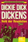 Dickie Dick Dickens – Held der Revolution - Rolf A. Becker - 9783955300876