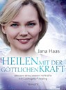 Heilen mit der göttlichen Kraft - Jana Haas - 9783955501198