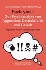 Fuck you! - Zur Psychoanalyse von Aggression, Destruktion und Gewalt - Sabine Schlüter ;  Victor Blüml - 9783955583224