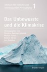 Das Unbewusste und die Klimakrise - Christine Bauriedl-Schmidt ; Arne Burchartz ; Paul Cash ; Markus Fellner ; Martina Gast ; Delaram Habibi-Kohlen ; Kathrin Hörter ; Joachim Küchenhoff ; Donna M. Orange ; Franz Schambeck ; Ines Schelhas ; Wolfgang Schmidbauer ; Regine Scholz ; Sally Weintr - 9783955583620