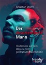 Der desorientierte Mann - Hindernisse auf dem Weg zu einer generativen Männlichkeit - Sebastian Leikert - 9783955583859