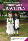Das kleine Buch der Thüringer Trachten - Knut Kreuch - 9783955600662
