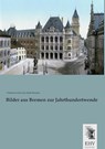 Bilder aus Bremen zur Jahrthundertwende - Verkehrsverein der Stadt Bremen - 9783955647438