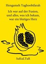 Ich war auf der Fusion, und alles, was ich bekam, war ein blutiges Herz - Hengameh Yaghoobifarah - 9783955660970