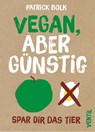 Vegan, aber günstig - Patrick Bolk - 9783955750480