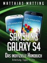 Samsung Galaxy S4 – das inoffizielle Handbuch. Anleitung, Tipps, Tricks - Matthias Matting - 9783955772048