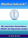 Bluthochdruck? - Vergessen Sie Medikamente - Mit natürlichen Heilverfahren die Hypertonie senken - Dr. Klaus Bertram - 9783955773618