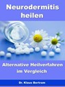 Neurodermitis heilen – Alternative Heilverfahren im Vergleich - Dr. Klaus Bertram - 9783955773878