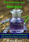 Behandlung von Herpes - Lippenherpes und Genitalherpes auf natürliche Weise loswerden - Dr. Klaus Bertram - 9783955775292