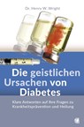 Die geistlichen Ursachen von Diabetes - Henry W. Wright - 9783955786144