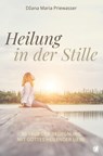 Heilung in der Stille - D¿ana Maria Priewasser - 9783955786601