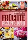 Heimische Früchte - Rezepte-Buch für saionales & regionales Wild- und Gartenobst - Markusine Guthjahr - 9783955871178