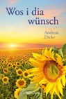 Wos i dia wünsch - Andreas Dick - 9783955877620