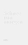 Schnee von morgen - Marion Hirte ; Daniel Ott ; Manos Tsangaris - 9783955931513