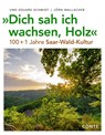 "Dich sah ich wachsen, Holz" - Uwe Eduard Schmidt ; Jörn Wallacher - 9783956022425