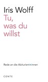 Tu, was du willst - Iris Wolff - 9783956022524
