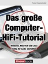 Das große Computer-HiFi-Tutorial - Robert Glueckshoefer - 9783956030086