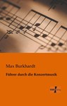 Fuhrer durch die Konzertmusik - Max Burkhardt - 9783956100154