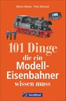 101 Dinge, die ein Modell-Eisenbahner wissen muss - Peter Wieland ; Martin Menke ; Technik Media Martin Menke/Peter Wieland Gbr - 9783956130649